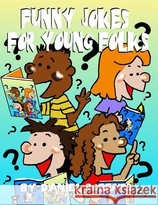 Funny Jokes for Young Folks Daniel Roberts 9781329226555 Lulu.com - książka