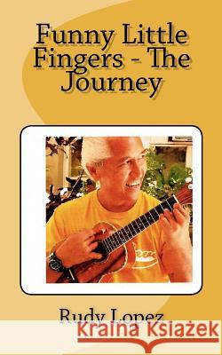 Funny Little Fingers - The Journey MR Rudy C. Lopez 9781481903066 Createspace - książka