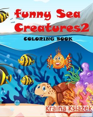Funny Sea Creatures2: Coloring book, for Kids and Adults, (8*10) inches Birthday Gifts or Children Activity Coloring Books Publishing 9781660281220 Independently Published - książka