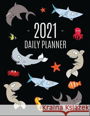 Funny Shark Planner 2021: Keep Track of All Your Daily Appointments! Beautiful Weekly Agenda Calendar with Monthly Spread Views Cool Marine Life Press, Feel Good 9781970177268 Semsoli - książka