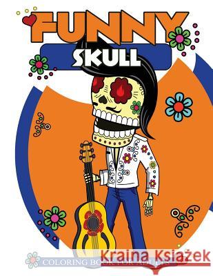 Funny Skull Coloring Book For Adults: Many Funny Skull Patterns with Doodle Design Funny Skull Coloring Book 9781546370314 Createspace Independent Publishing Platform - książka