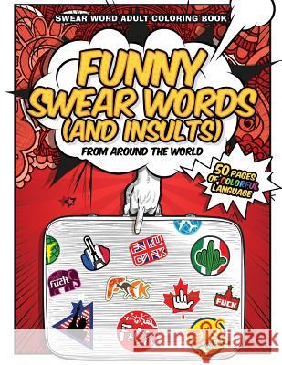 Funny Swear Words (And Insults) From Around The World: Swear Word Adult Coloring Book Coloring Book, Calm Swear Word 9781544108346 Createspace Independent Publishing Platform - książka