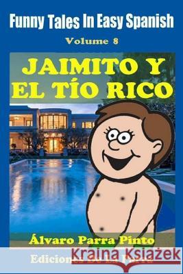 Funny Tales In Easy Spanish 8: Jaimito y el Tío Rico Alvaro Parra Pinto 9781503008212 Createspace Independent Publishing Platform - książka