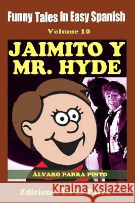 Funny Tales in Easy Spanish Volume 10 Jaimito y Mr. Hyde Parra Pinto, Alvaro 9781502893376 Createspace - książka