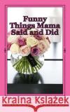 Funny Things Mama Said and Did Kevin D. Brady 9781544109671 Createspace Independent Publishing Platform