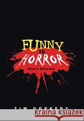 Funny to Horror: Short Stories Corkery, Tim 9781458208323 Abbott Press - książka
