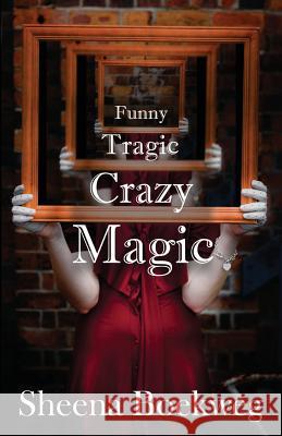 Funny Tragic Crazy Magic Sheena Boekweg 9781482793796 Createspace - książka