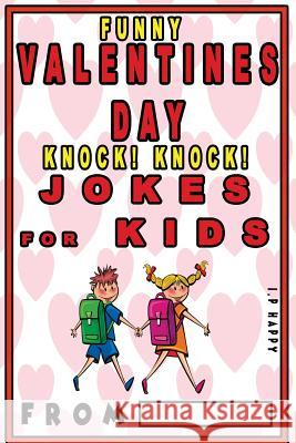 Funny Valentine's Knock Knock JOKES FOR KIDS: 150 Valentine's Day Jokes For Children The Love Gifts, Share 9781543014549 Createspace Independent Publishing Platform - książka