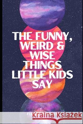 Funny, weird and wise things kids say Fiona M Price 9780645176124 Fiona M Price - książka