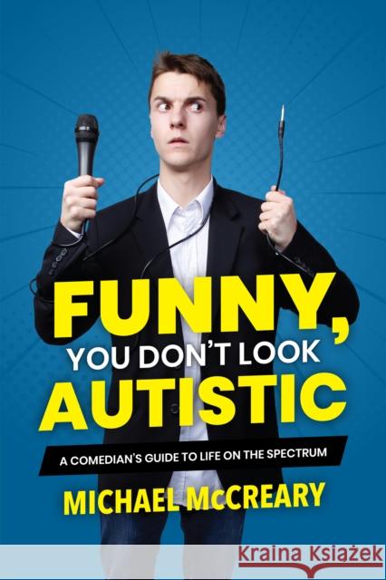 Funny, You Don't Look Autistic: A Comedian's Guide to Life on the Spectrum Michael McCreary 9781773212579 Annick Press - książka