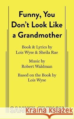 Funny, You Don\'t Look Like a Grandmother Robert Waldman Lois Wyse Sheilah Rae 9780573696848 Samuel French, Inc. - książka