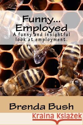 Funny...Employed Brenda J. Bush 9781530764877 Createspace Independent Publishing Platform - książka