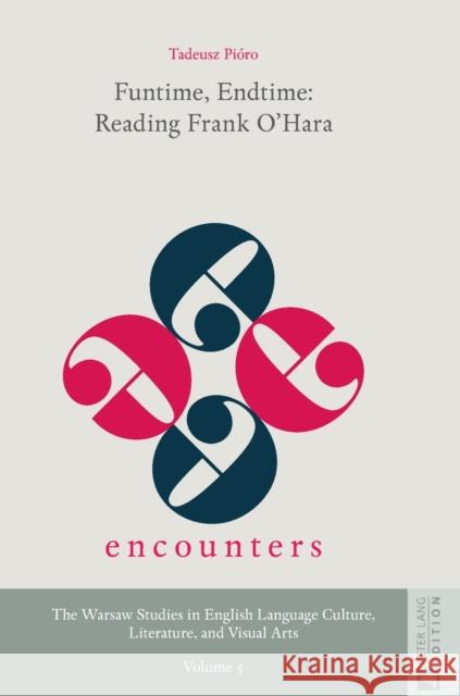 Funtime, Endtime: Reading Frank O'Hara Tadeusz Pioro   9783631732090 Peter Lang AG - książka