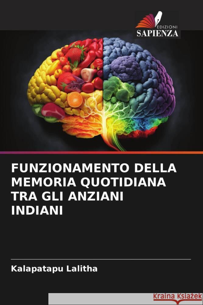 FUNZIONAMENTO DELLA MEMORIA QUOTIDIANA TRA GLI ANZIANI INDIANI Lalitha, Kalapatapu 9786206880233 Edizioni Sapienza - książka