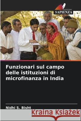 Funzionari sul campo delle istituzioni di microfinanza in India Nidhi S. Bisht 9786207773428 Edizioni Sapienza - książka