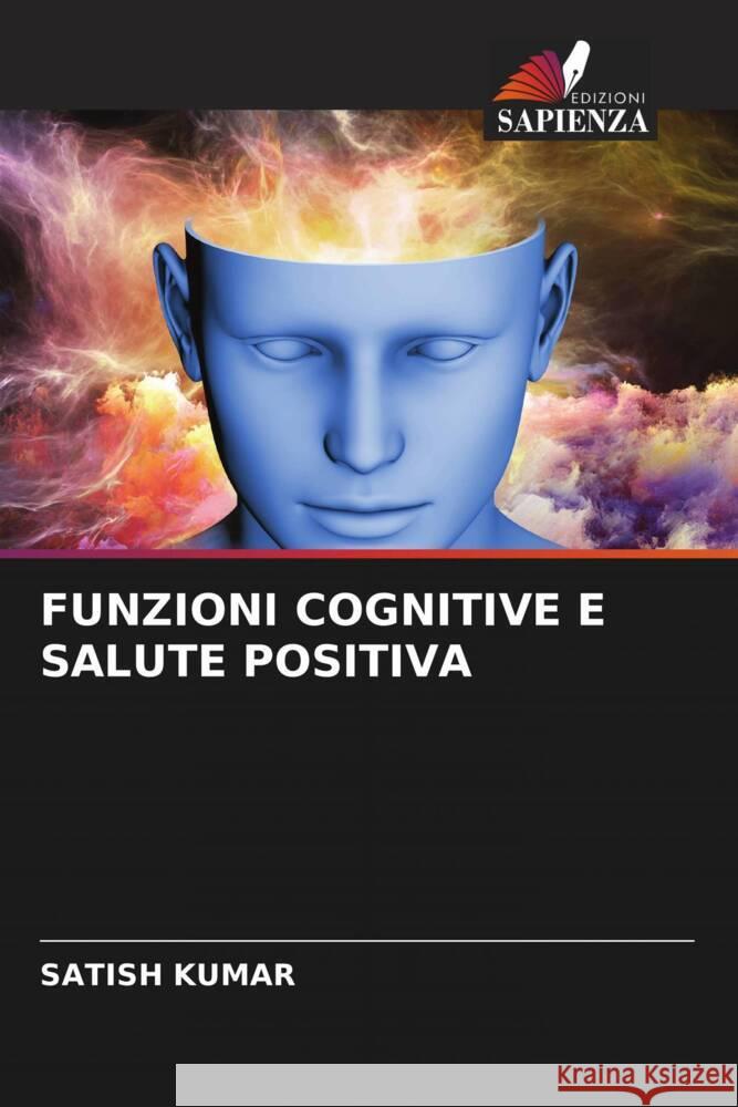 FUNZIONI COGNITIVE E SALUTE POSITIVA Kumar, Satish 9786204944364 Edizioni Sapienza - książka