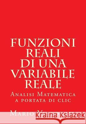 Funzioni reali di una variabile reale: Analisi Matematica a portata di clic Vallorani, Mario 9781503100558 Createspace - książka