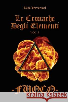 Fuoco. Le cronache degli elementi Vol. 1 Luca Traversari 9788892626393 Youcanprint - książka