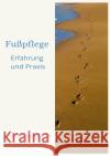 Fußpflege Erfahrung und Praxis Grotjahn, Angela 9783756552269 epubli