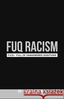 FUQ Racism: F.U.Q.- Full Of Unanswered Questions Michael Berry 9781735795249 Dr.Michael Berry - książka