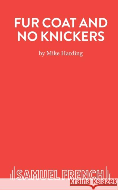 Fur Coat and No Knickers Harding, Mike 9780573111457 SAMUEL FRENCH LTD - książka