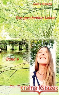 Für die Liebe auf Erden: Das geschenkte Leben Mandel, Diana 9783749485291 Books on Demand - książka