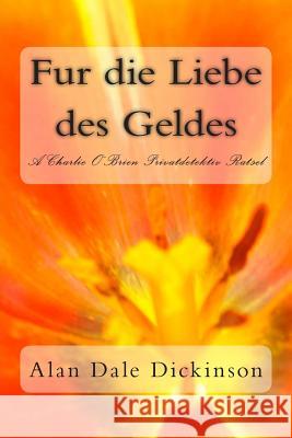 Fur die Liebe des Geldes: A Charlie O'Brien PI Mystery Dickinson, Alan Dale 9781480059368 Createspace - książka