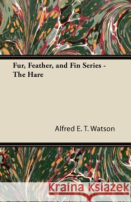 Fur, Feather, and Fin Series - The Hare Alfred E. T. Watson 9781447427414 Kraus Press - książka