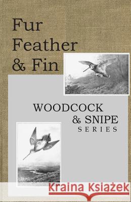 Fur Feather and Fin: Snipe & Woodcock L. H. D 9781484109854 Createspace - książka