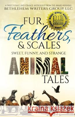 Fur, Feathers, and Scales: Sweet, Funny, and Strange Animal Tales Marianne H. Donley Carol L. Wright 9780989265089 Bethlehem Writers Group, LLC - książka