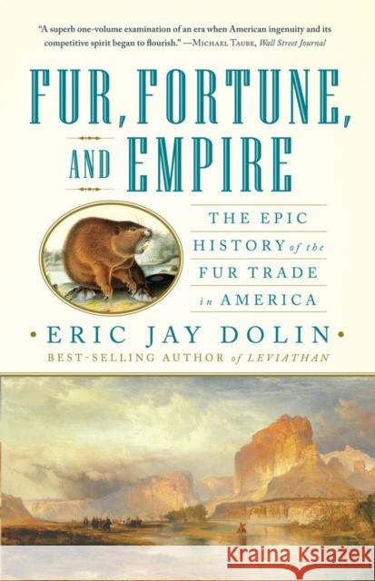 Fur, Fortune, and Empire: The Epic History of the Fur Trade in America Eric Jay Dolin 9780393340020 W. W. Norton & Company - książka