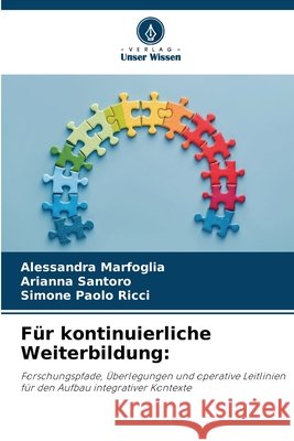 Für kontinuierliche Weiterbildung: Marfoglia, Alessandra, Santoro, Arianna, Ricci, Simone Paolo 9786209069796 Verlag Unser Wissen - książka