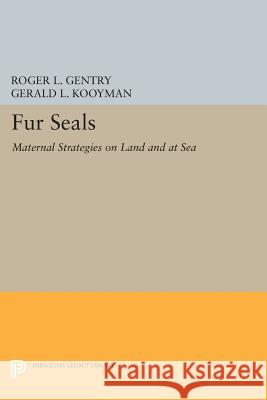 Fur Seals: Maternal Strategies on Land and at Sea Roger L. Gentry Gerald L. Kooyman 9780691610740 Princeton University Press - książka