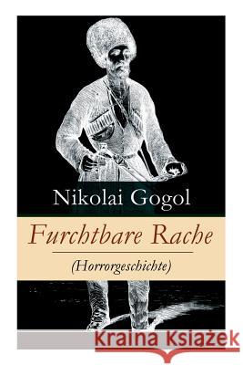 Furchtbare Rache (Horrorgeschichte): Eine verzweigte Rachegeschichte aus der Welt der Kosaken (Gruselklassiker) Nikolai Gogol, Korfiz Holm 9788027317073 e-artnow - książka