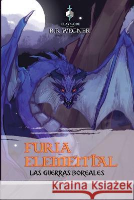Furia Elemental: Las Guerras Boreales Amanda Wegner R B Wegner  9798371898708 Independently Published - książka