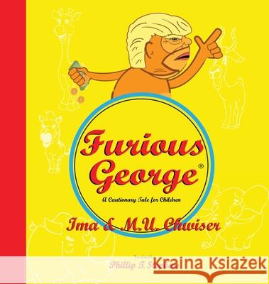 Furious George: A Cautionary Tale for Children Phillip T. Stephens Phillip T. Stephens 9780985828585 Too Bright Girls Publishing - książka