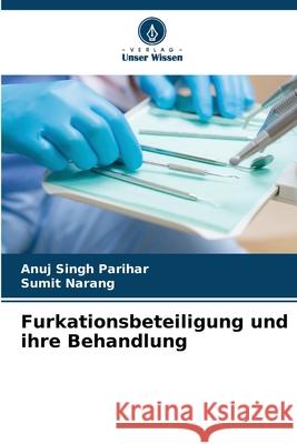 Furkationsbeteiligung und ihre Behandlung Parihar, Anuj Singh, Narang, Sumit 9786209371646 Verlag Unser Wissen - książka