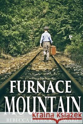 Furnace Mountain: Or The Day President Roosevelt Came to Town Rebecca Patrick-Howard 9781545202654 Createspace Independent Publishing Platform - książka