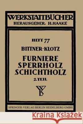 Furniere -- Sperrholz Schichtholz: Zweiter Teil Aus Der Praxis Der Furnier- Und Sperrholz-Herstellung Bittner, Joachim 9783642890161 Springer - książka