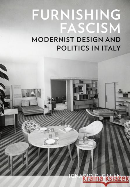 Furnishing Fascism: Modernist Design and Politics in Italy Ignacio G. Galan 9781517916817 University of Minnesota Press - książka