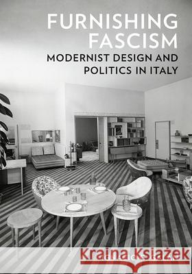 Furnishing Fascism: Modernist Design and Politics in Italy Ignacio G. Galan 9781517916824 University of Minnesota Press - książka