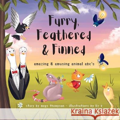 Furry, Feathered & Finned: amazing & amusing animal abc's Megs Thompson   9781961185173 In Omnia Paratus Publishing LLC - książka