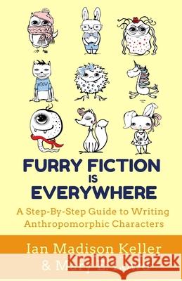 Furry Fiction Is Everywhere: A Step-By-Step Guide to Writing Anthropomorphic Characters Ian Madison Keller Mary E. Lowd 9781956386004 Rainbow Dog Books - książka