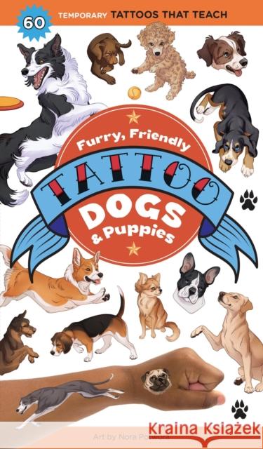 Furry, Friendly Tattoo Dogs & Puppies: 60 Temporary Tattoos That Teach Editors of Storey Publishing             Nora Potwora 9781635867985 Workman Publishing - książka