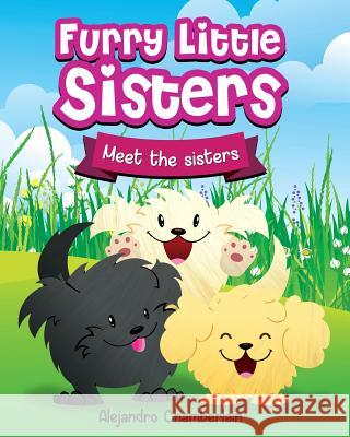 Furry Little Sisters: Meet The Sisters Chamberlain, Alejandro 9781534617902 Createspace Independent Publishing Platform - książka