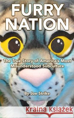 Furry Nation: The True Story of America's Most Misunderstood Subculture Joe Strike 9781627782326 Cleis Press - książka