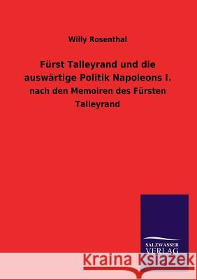 Furst Talleyrand Und Die Auswartige Politik Napoleons I. Willy Rosenthal 9783846037539 Salzwasser-Verlag Gmbh - książka