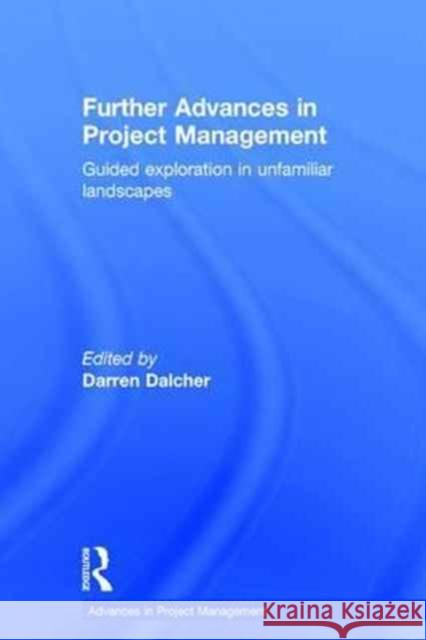 Further Advances in Project Management: Guided Exploration in Unfamiliar Landscapes Darren Dalcher 9781138206649 Routledge - książka