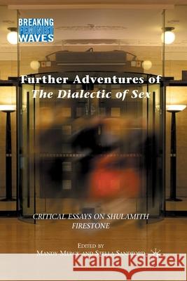 Further Adventures of the Dialectic of Sex: Critical Essays on Shulamith Firestone Merck, M. 9781349286508 Palgrave MacMillan - książka