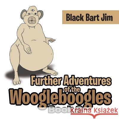 Further Adventures of the Woogleboogles Black Bart Jim 9781524522698 Xlibris - książka